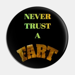 Never Trust A Fart Pin