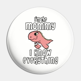 Im The Mommy I Know Everything Mom Pin