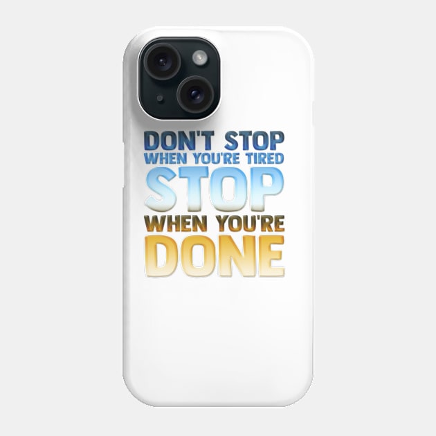 Don't Stop When You're Tired Stop When You're Done Motivational Inspirational Quote Slogan Phone Case by familycuteycom