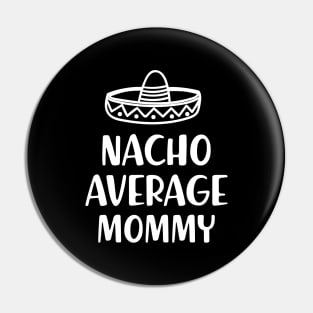 Mommy - Nacho average mommy Pin