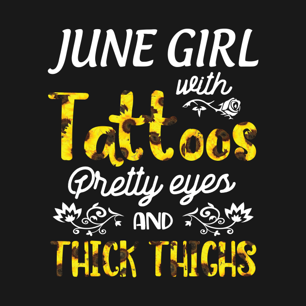 June Girl Sunflowers With Tattoos Pretty Eyes And Thick Thighs Happy Birthday To Me Mom Daughter by bakhanh123