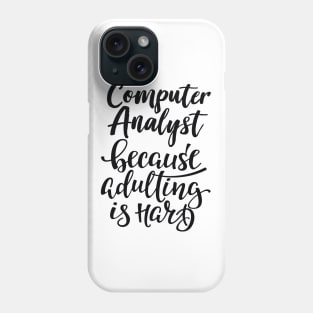 Computer Analyst Because Adulting Is Hard Phone Case