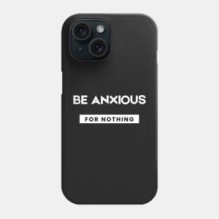Philippians 4:6 Be Anxious for Nothing Phone Case