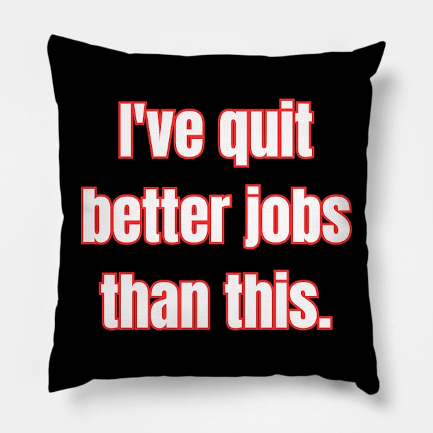 I Quit! Pillow by Spatski