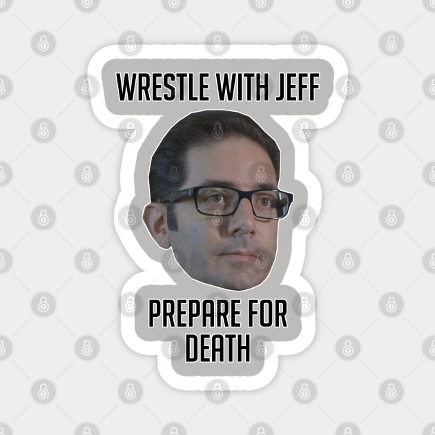 Wrestle With Jeff, Prepare For Death Magnet by fandemonium