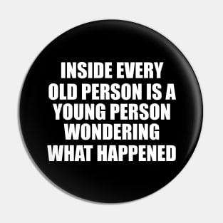 Inside Every Old Person Is A... Pin