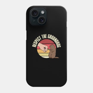 Respect The Groundhog Funny Groundhog Day Gift Phone Case