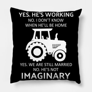 Tractor yes he's working no i don't know when he'll be home Pillow