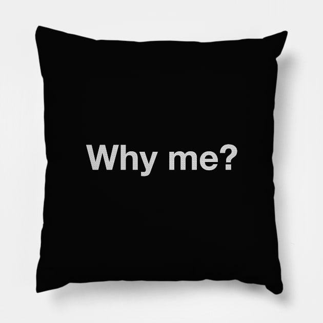 Why me? Pillow by Dualima