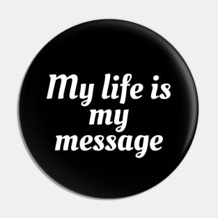 My Life Is My Message Pin