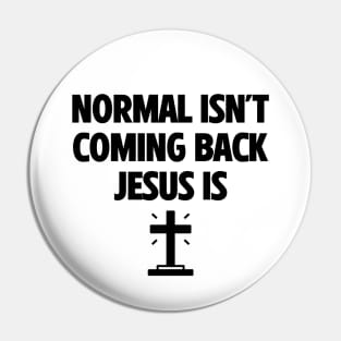 Normal Isn't Coming Back Jesus Is Pin