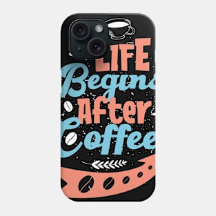 LIFE BEGINS AFTER COFFEE FUNNY GIFT Phone Case