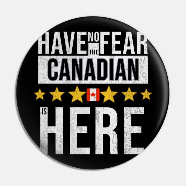 Have No Fear The Canadian Is Here - Gift for Canadian From Canada Pin by Country Flags