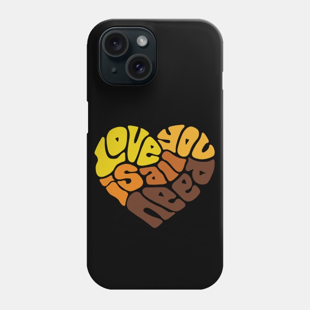 Love Is All You Need Word Art Phone Case by Slightly Unhinged