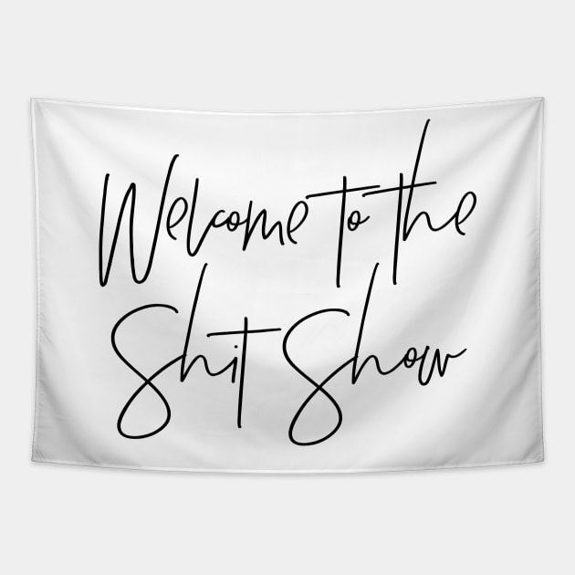 Welcome to the Shit Show Tapestry by MadEDesigns