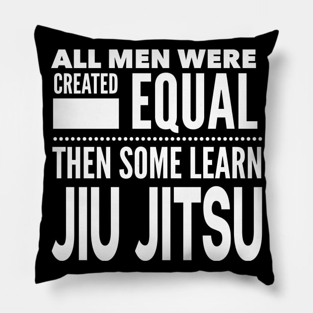 ALL MEN WERE CREATED EQUAL THEN SOME LEARN Jiu Jitsu Martial Arts Man Statement Gift Pillow by ArtsyMod