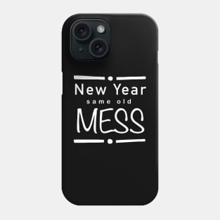 New year, same old mess (w) Phone Case