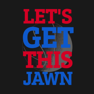 Let's Go Get This Jawn Philly Proud Slang T-Shirt