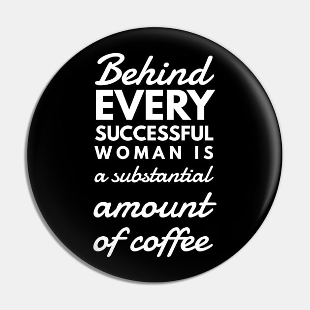 Behind every successful woman is a substantial amount of coffee Pin by GMAT