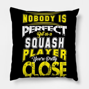 Nobody Is Perfect But As A Squash Player Youre Pretty Close Squash Sport Design Pillow