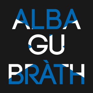 ALBA GU BRATH, Pro Scottish Saltire Flag Text Slogan T-Shirt