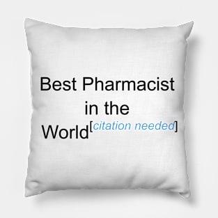 Best Pharmacist in the World - Citation Needed! Pillow