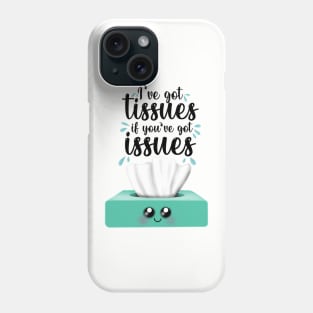 I’ve got tissues if you’ve got issues Phone Case