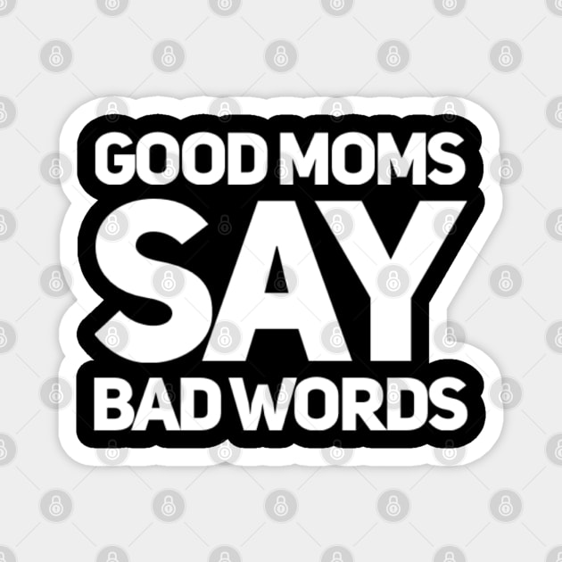 Good Moms Say Bad Words. Funny Mom Saying. Magnet by That Cheeky Tee