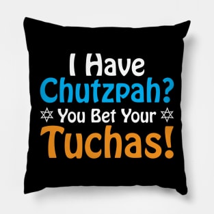 I have Chutzpah? You Bet Your Tuchas Pillow