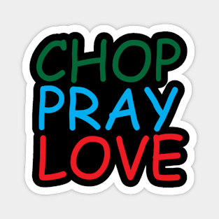 Chop Pray Love Creative Job Typography Design Magnet