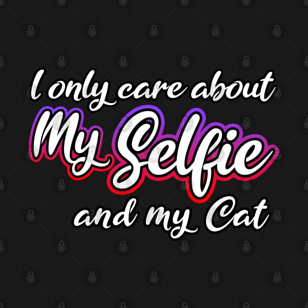 I Only Care About MySelfie And My Cat by Shawnsonart