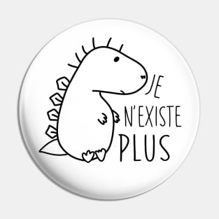 Extinct Dinosaur: I don't exist anymore / Dinosaure: Je n'existe plus Pin