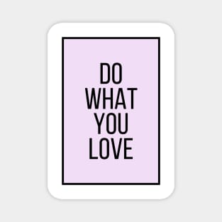 Do What You Love  - Motivational and Inspiring Work Quotes Magnet