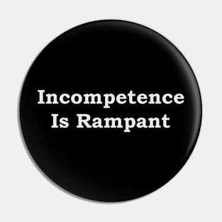 Incompetence Is Rampant--white font Pin