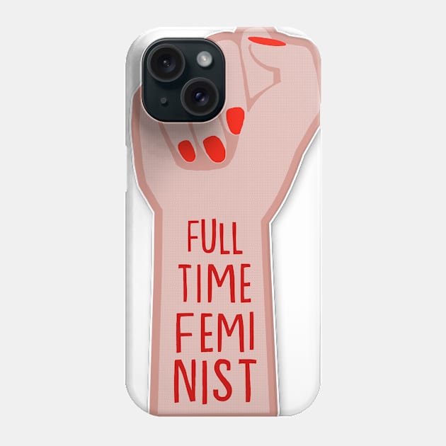 Full Time Feminist - Empowered Woman Graphic Design Typography Phone Case by DankFutura