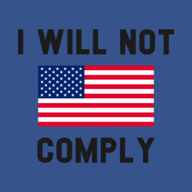 Disover I WILL NOT COMPLY - I Will Not Comply - T-Shirt