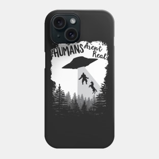 Humans Aren't Real Bigfoot Unicorn Alien UFO Flying Object product Phone Case