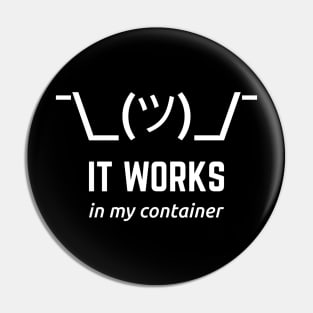 It Works In My Container Funny White Desgin for Developers Pin