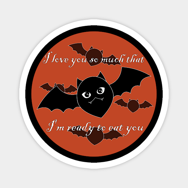 I love you so much that I'm ready to eat you Magnet by KopuZZta 