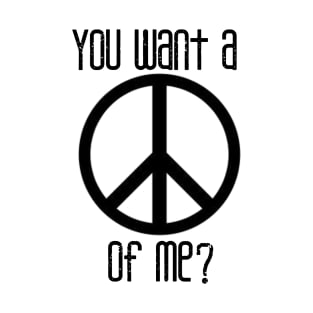 You Want A Peace Of Me? T-Shirt