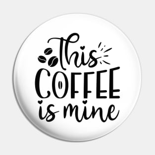 This Coffee is Mine Funny Coffee Lover Pin