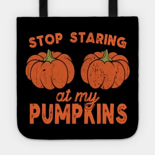 Stop Staring At My Pumpkins Tote