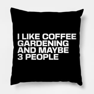 I Like Coffee Gardening & Maybe 3 People Pillow