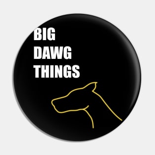 BIG DAWG THINGS Pin