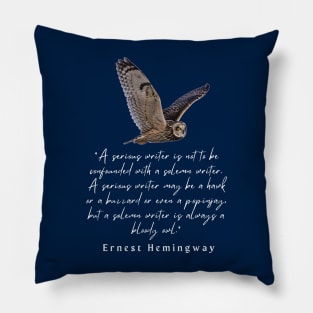 Ernest Hemingway quote about writers: A serious writer is not to be confounded with a solemn writer. Pillow