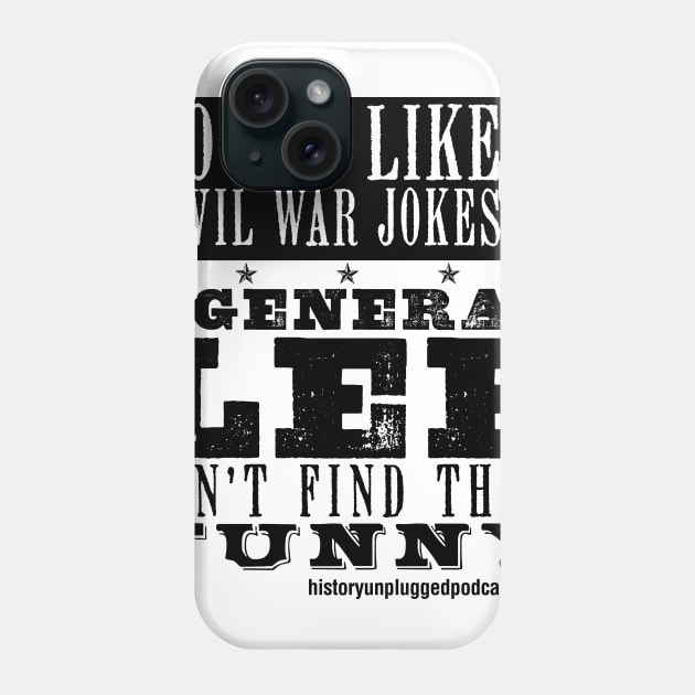 Robert E. Lee & Civil War T-Shirt/Accessories Phone Case by History Unplugged