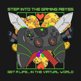 Step into the gaming abyss. get a life... in the virtual world-gamer T-Shirt