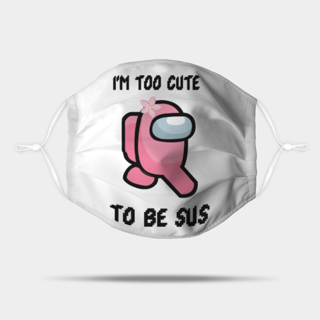 Among Us too cute to be sus Among Us Too Cute To Be Sus Mask