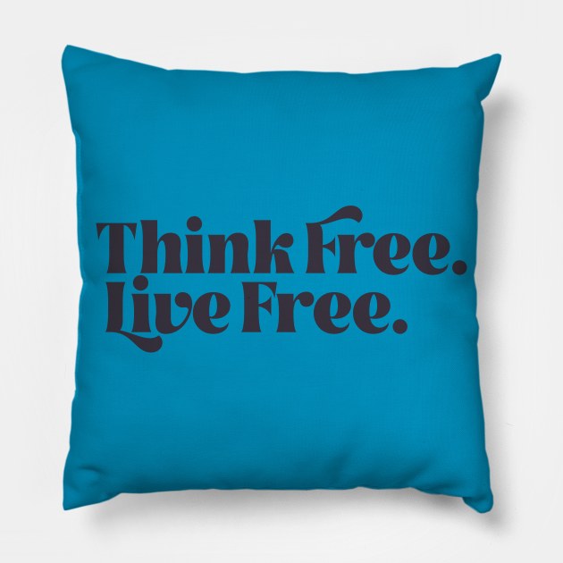 Think Free. Live Free. Pillow by calebfaires