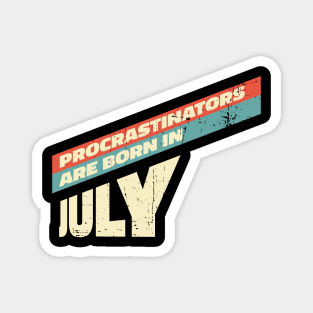 Procrastinators are born in July Magnet